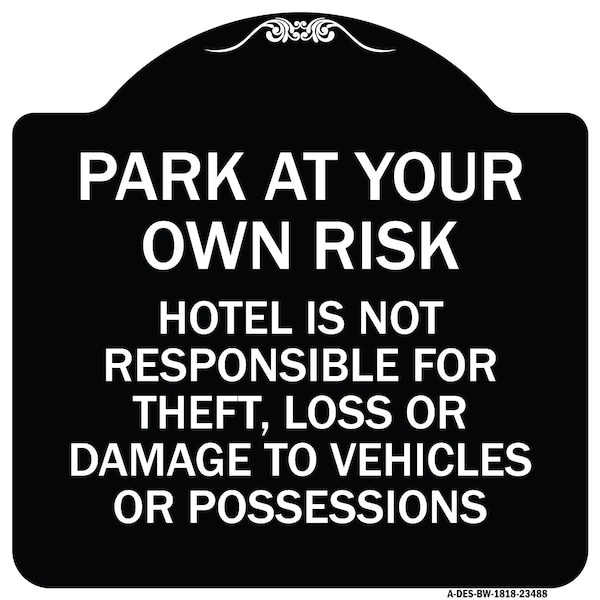 Signmission Park at Your Own Risk Hotel Is Not Responsible for Theft Loss or Damage to Your Vehic, BW-1818-23488 A-DES-BW-1818-23488 - main